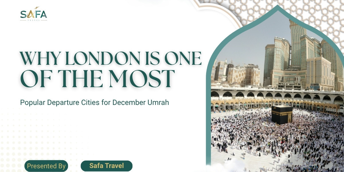 Why London Is One of the Most Popular Departure Cities for December Umrah